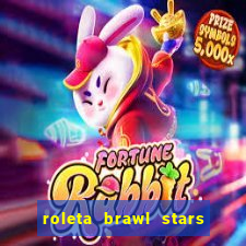 roleta brawl stars 2024 84 brawlers